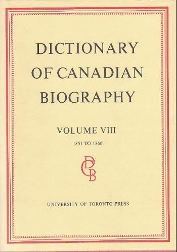Dictionary of Canadian Biography / Dictionaire Biographique du Canada: Volume VIII, 1851 - 1860 - Dictionary of Canadian Biography 8 (Hardback)