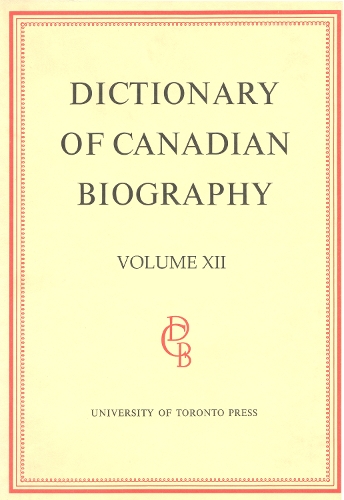 Dictionary of Canadian Biography / Dictionaire Biographique Du Canada: Dictionary of Canadian Biography / Dictionaire Biographique du Canada 1891-1900 - Dictionary of Canadian Biography 12 (Hardback)