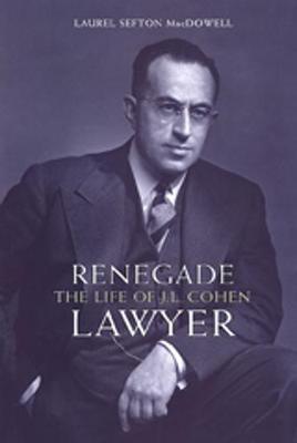 Renegade Lawyer: The Life of J.L. Cohen - Osgoode Society for Canadian Legal History (Hardback)