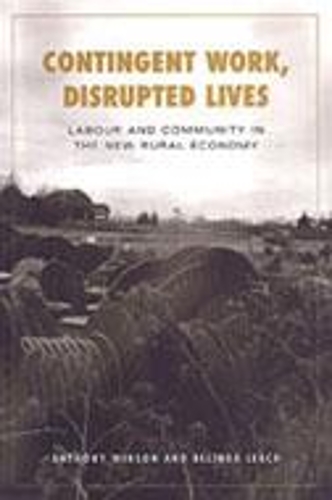 Contingent Work, Disrupted Lives: Labour and Community in the New Rural Economy - Studies in Comparative Political Economy and Public Policy (Hardback)