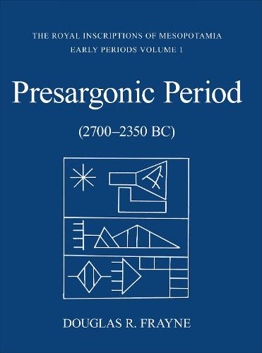 Pre-Sargonic Period: Early Periods, Volume 1 (2700-2350 BC) - RIM The Royal Inscriptions of Mesopotamia (Hardback)