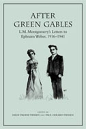 After Green Gables: L.M. Montgomery's Letters to Ephraim Weber, 1916-1941 (Hardback)