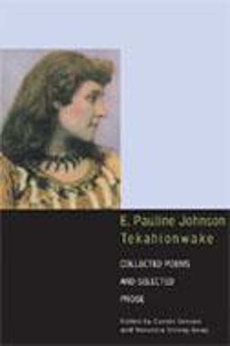 E. Pauline Johnson, Tekahionwake: Collected Poems and Selected Prose (Hardback)