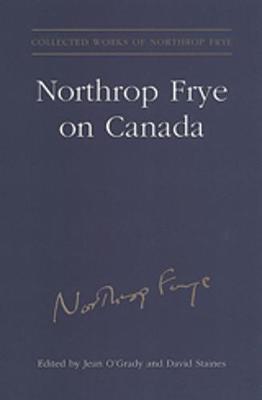 Northrop Frye on Canada - Collected Works of Northrop Frye 12 (Hardback)