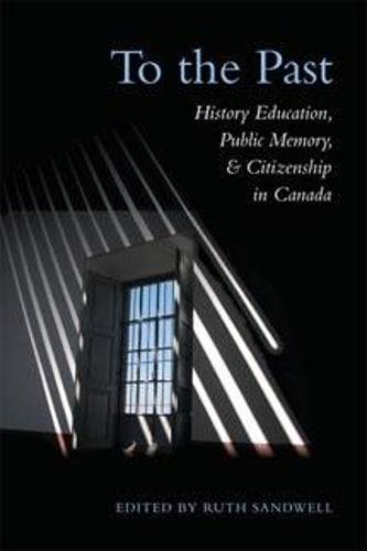 To the Past: History Education, Public Memory, and Citizenship in Canada - Heritage (Paperback)