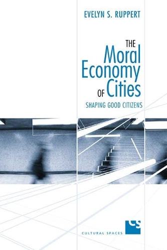 The Moral Economy of Cities: Shaping Good Citizens - Cultural Spaces (Hardback)