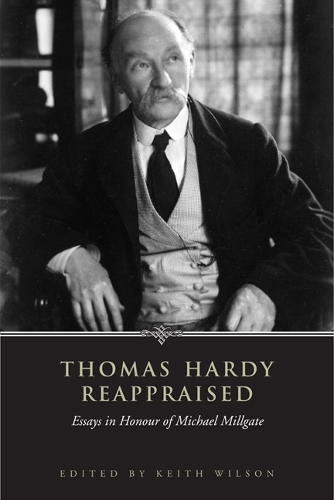Thomas Hardy Reappraised: Essays in Honour of Michael Millgate (Hardback)