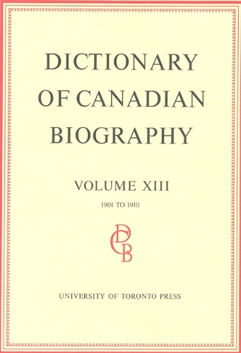 Dictionary of Canadian Biography / Dictionaire Biographique du Canada: Volume XIII, 1901 - 1910 - Dictionary of Canadian Biography 13 (Hardback)