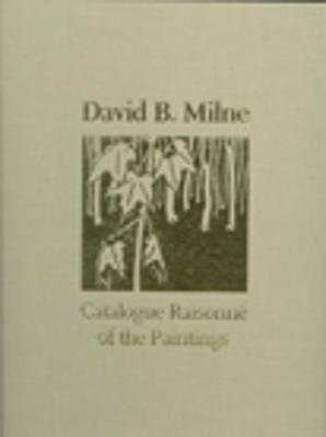 David B. Milne: A Catalogue Raisonn of the Paintings (Hardback)