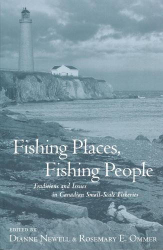 Fishing Places, Fishing People: Traditions and Issues in Canadian Small-Scale Fisheries (Hardback)