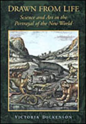 Drawn from Life: Science and Art in the Portrayal of the New World (Hardback)
