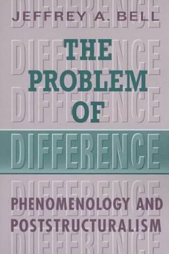 The Problem of Difference: Phenomenology and Poststructuralism - Toronto Studies in Philosophy (Hardback)