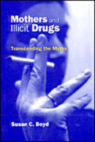 Mothers and Illicit Drugs: Transcending the Myths (Hardback)