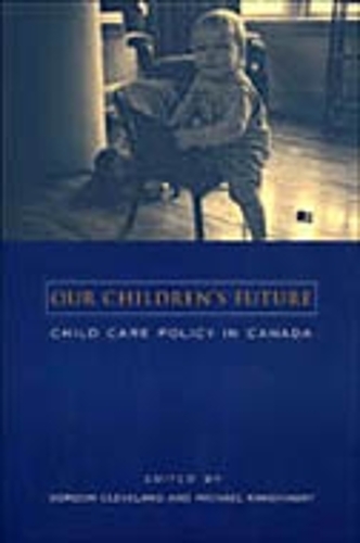 Our Children's Future: Child Care Policy in Canada (Hardback)