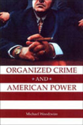 Organized Crime and American Power: A History (Hardback)