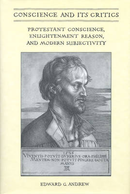 Conscience and Its Critics: Protestant Conscience, Enlightenment Reason, and Modern Subjectivity (Hardback)