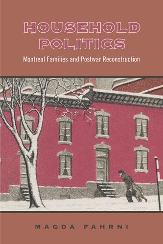 Household Politics: Montreal Families and Postwar Reconstruction - Studies in Gender and History (Paperback)