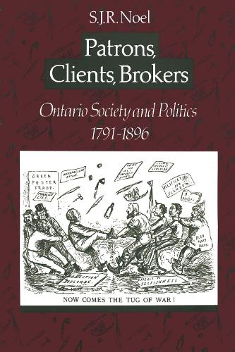 Patrons, Clients, Brokers: Ontario Society and Politics, 1791-1896 (Paperback)