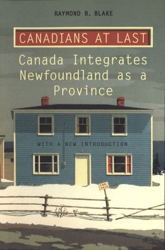 Canadians at Last: The Integration of Newfoundland as a Province (Paperback)