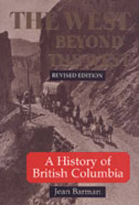 The West Beyond the West: History of British Columbia (Paperback)