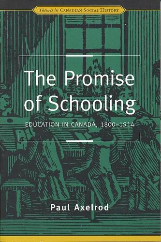 The Promise of Schooling: Education in Canada, 1800-1914 - Themes in Canadian History (Paperback)