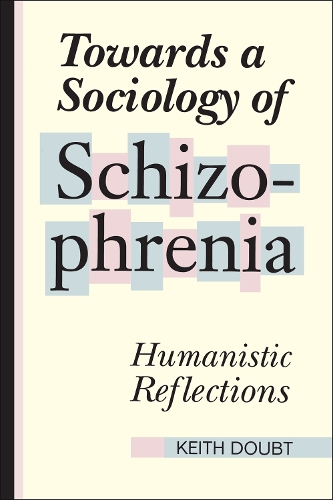 Towards a Sociology of Schizophrenia: Humanistic Reflections (Paperback)