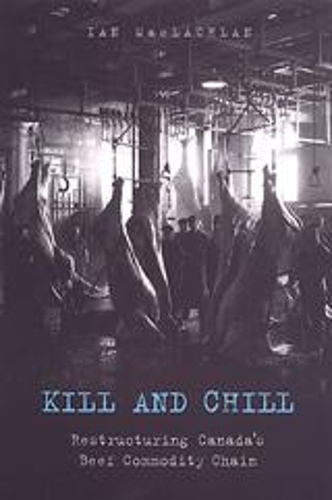 Kill and Chill: Restructuring Canada's Beef Commodity Chain (Paperback)