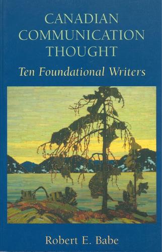 Canadian Communication Thought: Ten Foundational Writers (Paperback)