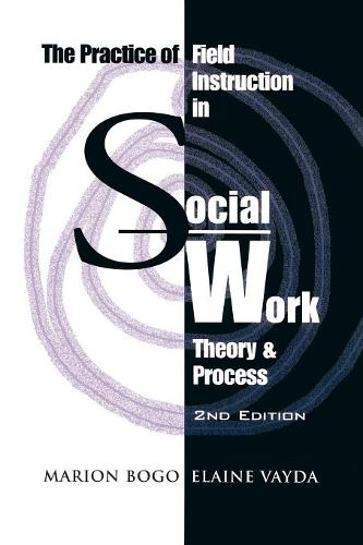 The Practice of Field Instruction in Social Work: Theory and Process (Paperback)