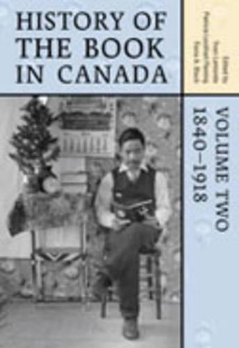 History of the Book in Canada: Volume 2: 1840-1918 (Hardback)