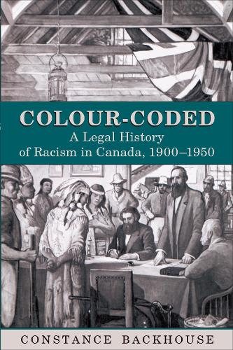Colour-Coded: A Legal History of Racism in Canada, 1900-1950 - Osgoode Society for Canadian Legal History (Paperback)
