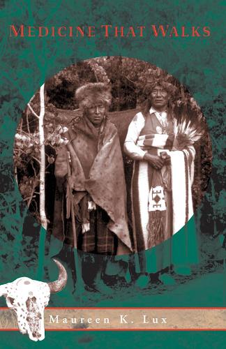 Medicine that Walks: Disease, Medicine, and Canadian Plains Native People, 1880-1940 - Heritage (Paperback)