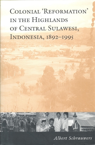 Colonial 'Reformation' in the Highlands of Central Sulawesi Indonesia,1892-1995 - Anthropological Horizons (Paperback)