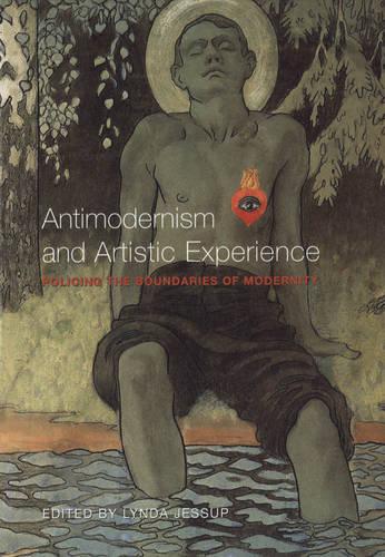 Antimodernism and Artistic Experience: Policing the Boundaries of Modernity (Paperback)
