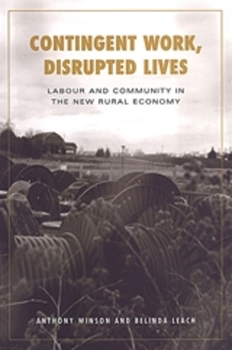 Contingent Work, Disrupted Lives: Labour and Community in the New Rural Economy - Studies in Comparative Political Economy and Public Policy (Paperback)