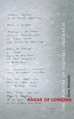 Ragas of Longing: The Poetry of Michael Ondaatje (Paperback)