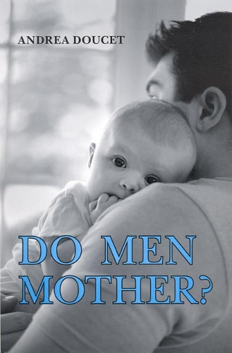 Do Men Mother?: Fathering, Care, and Domestic Responsibility (Paperback)