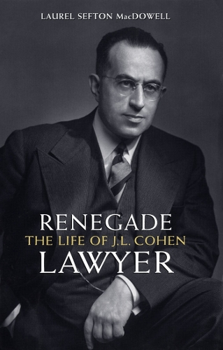 Renegade Lawyer: The Life of J.L. Cohen - Osgoode Society for Canadian Legal History (Paperback)