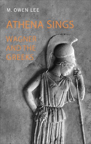 Athena Sings: Wagner and the Greeks (Paperback)