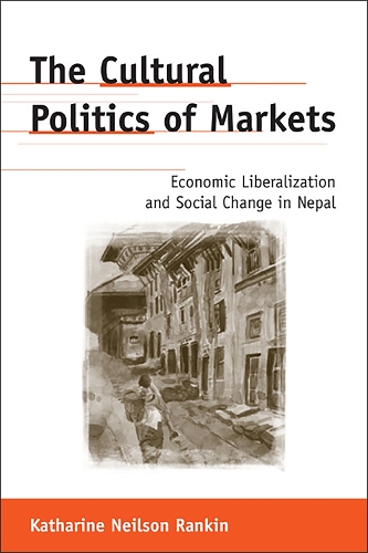 The Cultural Politics of Markets: Economic Liberalization and Social Change in Nepal - Anthropological Horizons (Paperback)