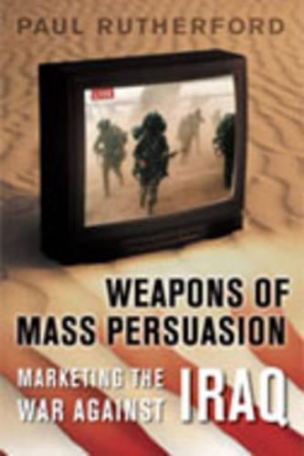 Weapons of Mass Persuasion: Marketing the War Against Iraq (Hardback)