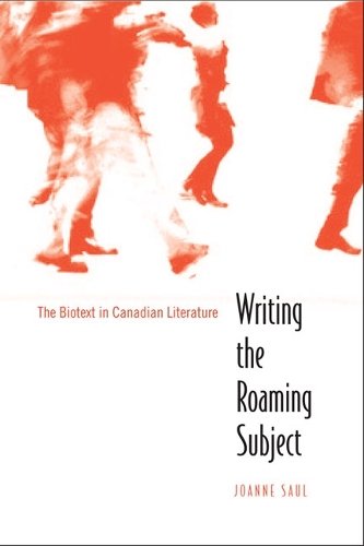 Writing the Roaming Subject: The Biotext in Canadian Literature (Hardback)