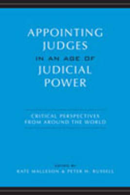 Appointing Judges in an Age of Judicial Power: Critical Perspectives from Around the World (Hardback)