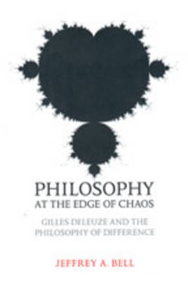 Philosophy at the Edge of Chaos: Gilles Deleuze and the Philosophy of Difference - Toronto Studies in Philosophy (Hardback)