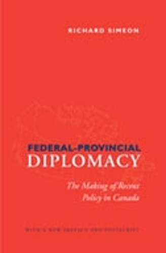 Federal-Provincial Diplomacy: The Making of Recent Policy in Canada (Hardback)