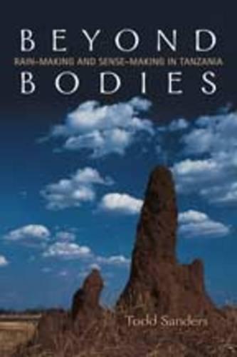 Beyond Bodies: Rain-making and Sense-making in Tanzania - Anthropological Horizons (Hardback)