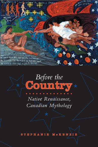 Before the Country: Native Renaissance, Canadian Mythology (Hardback)