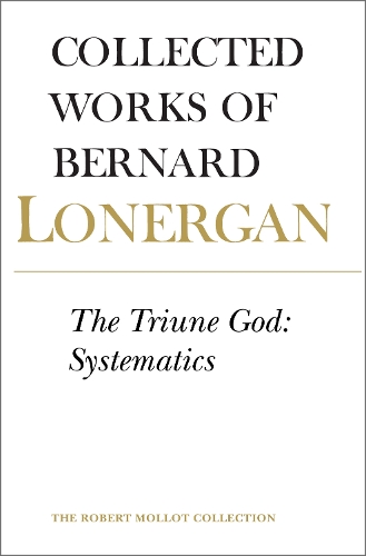 The Triune God: Systematics, Volume 12 - Collected Works of Bernard Lonergan 12 (Paperback)