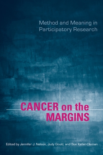 Cancer on the Margins: Method and Meaning in Participatory Research (Paperback)