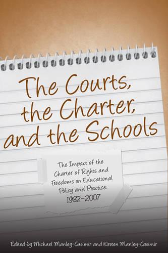 The Courts, the Charter, and the Schools: The Impact of the Charter of Rights and Freedoms on Educational Policy and Practice, 1982-2007 (Paperback)